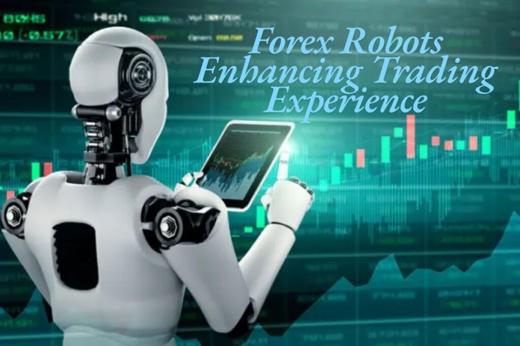 Forex Robots Enhancing Trading Experience