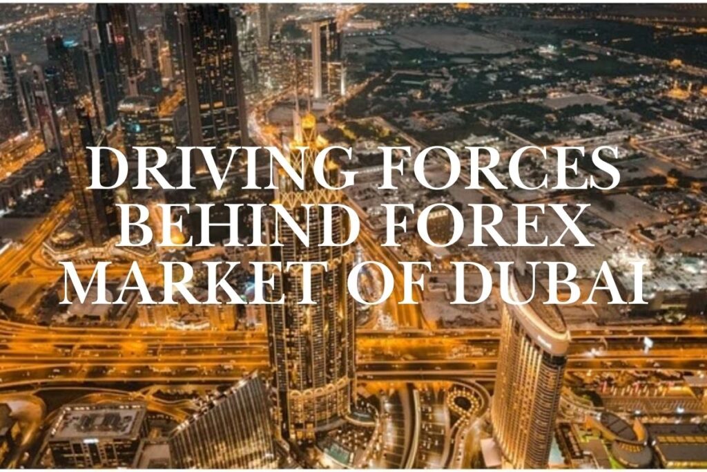 Driving Forces Behind Forex Market of Dubai