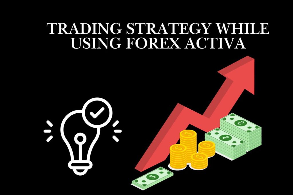 Trading Strategy While Using Forex Activa