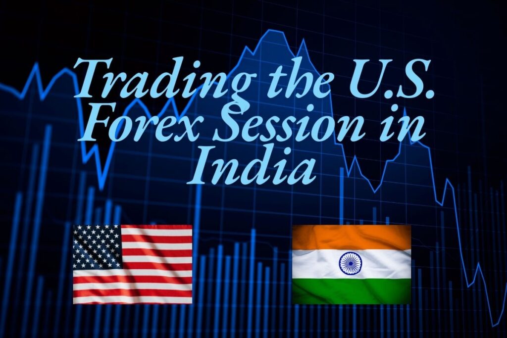 Trading the U.S. Forex Session in India