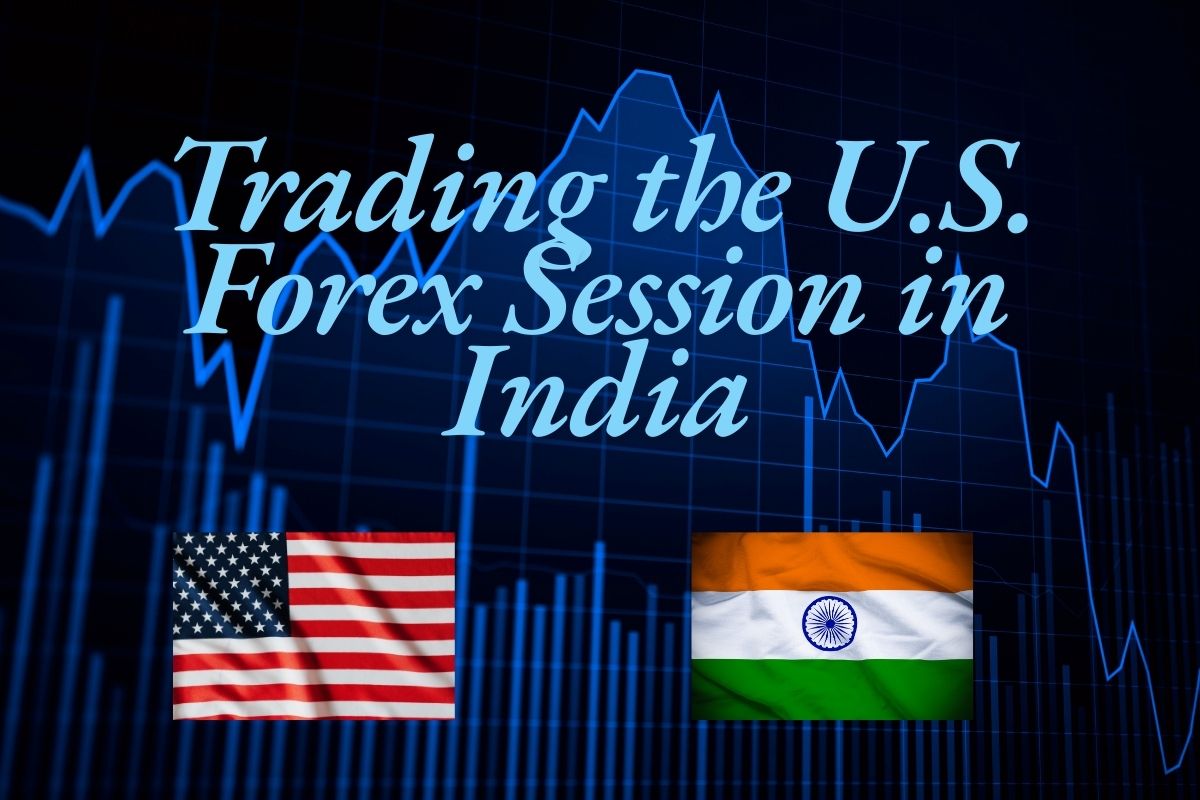 Trading the U.S. Forex Session in India
