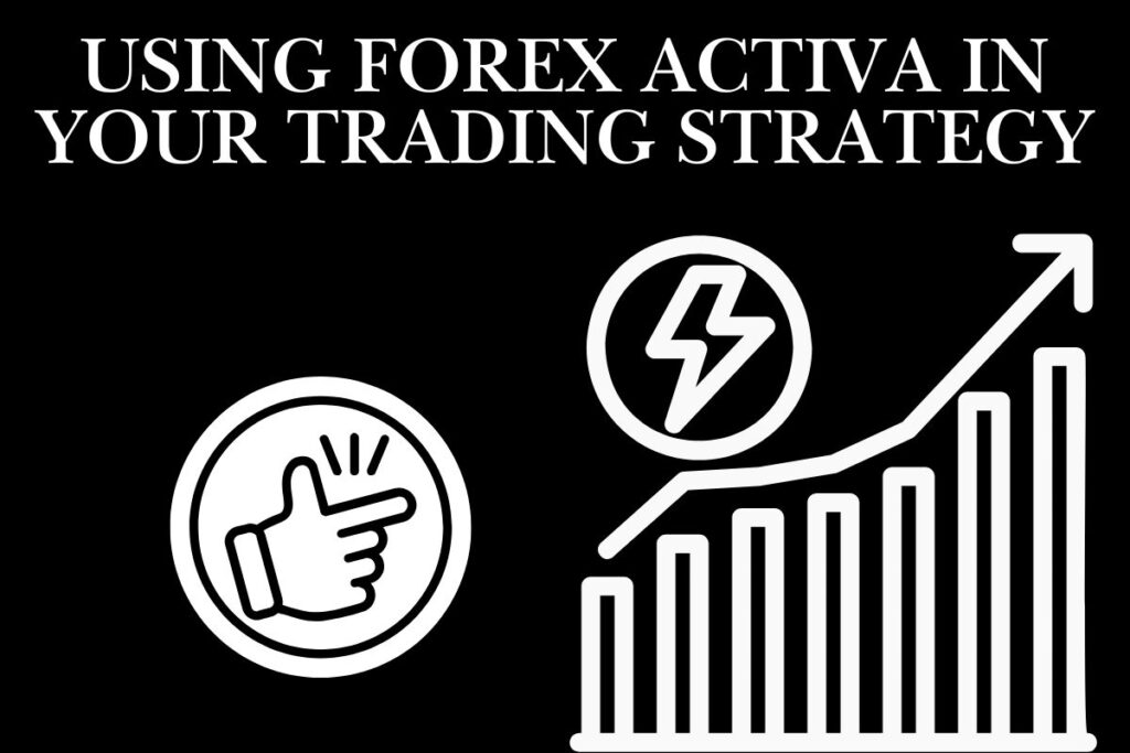 Using Forex Activa in Your Trading Strategy