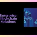 Enterprise Blockchain Solutions