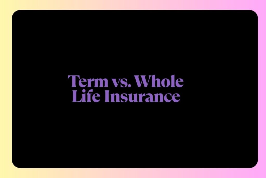 Term vs. Whole Life Insurance