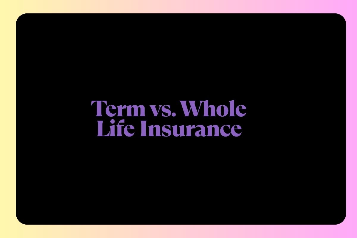 Term vs. Whole Life Insurance